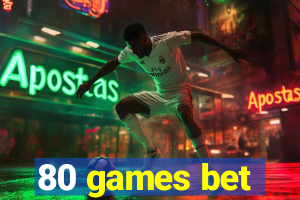 80 games bet